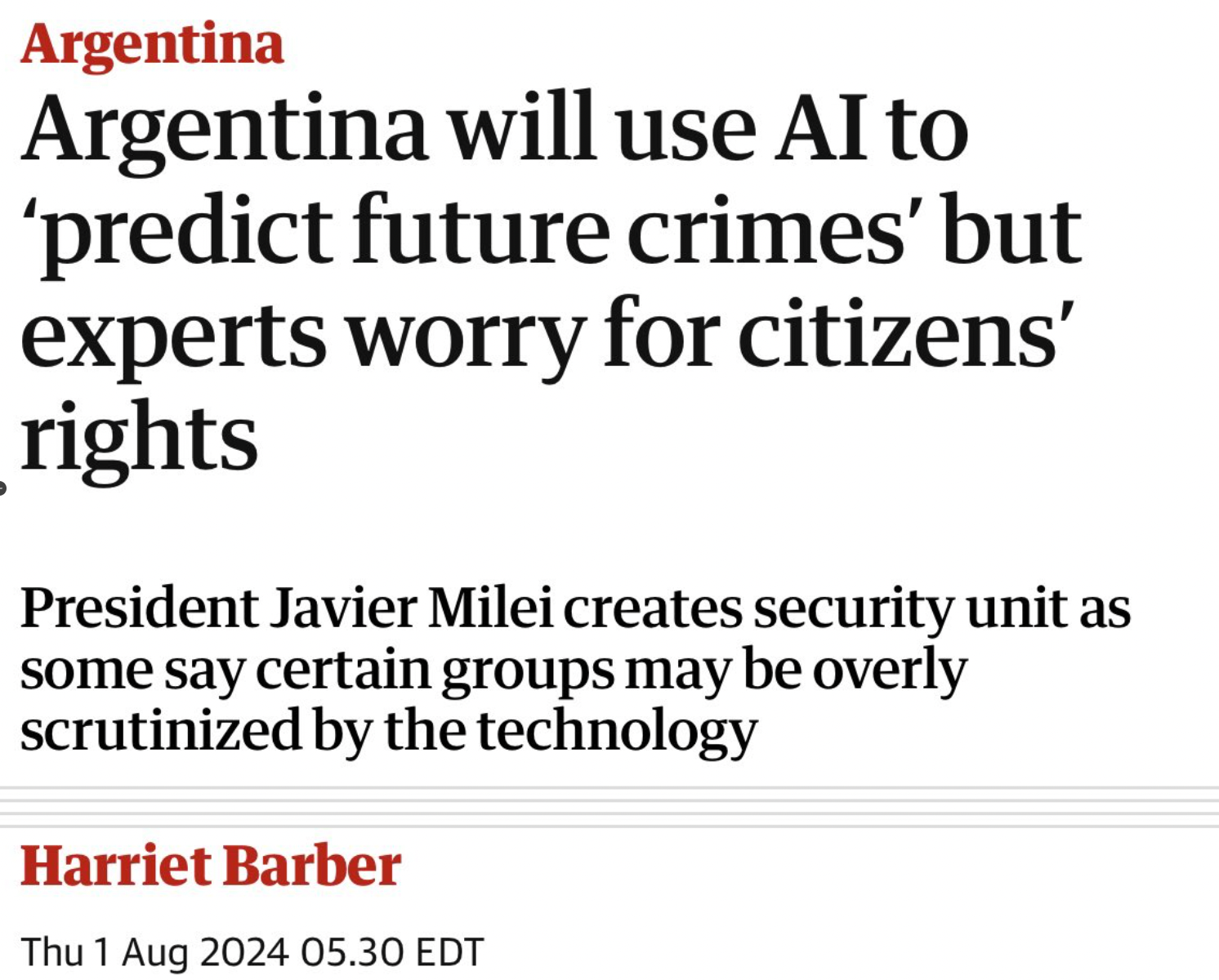 carmine - Argentina Argentina will use Ai to 'predict future crimes' but experts worry for citizens' rights President Javier Milei creates security unit as some say certain groups may be overly scrutinized by the technology Harriet Barber Thu 05.30 Edt